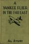 [Gutenberg 56895] • A Yankee Flier in the Far East